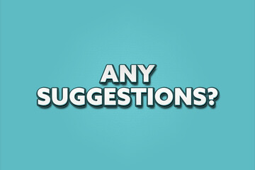 Any Suggestions. A Illustration with white text isolated on light green background.