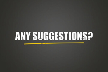 Any Suggestions. A blackboard with white text. Illustration with grunge text style.
