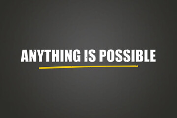 Anything is possible.. A blackboard with white text. Illustration with grunge text style.
