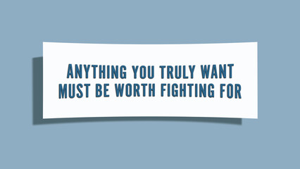 Anything your truly want must be worth fighting for. A card isolated on blue background.