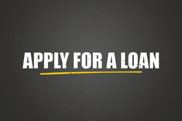 Apply for a Loan. A blackboard with white text. Illustration with grunge text style.