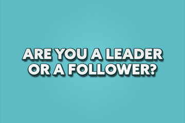 Are you a leader or a follower. A Illustration with white text isolated on light green background.