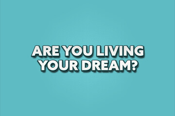 Are You Living Your Dream. A Illustration with white text isolated on light green background.