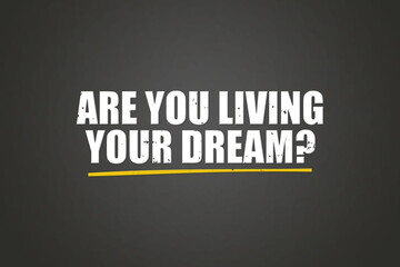 Are You Living Your Dream. A blackboard with white text. Illustration with grunge text style.