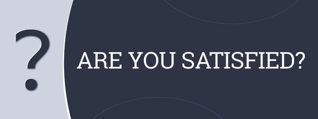 are you satisfied. A blue banner illustration with white text.