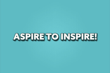 Aspire to Inspire. A Illustration with white text isolated on light green background.