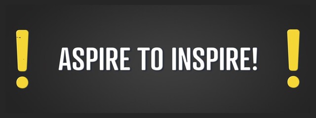 Fototapeta premium Aspire to Inspire. A blackboard with white text. Illustration with grunge text style.
