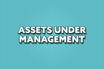 Assets under Management. A Illustration with white text isolated on light green background.
