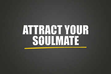 Attract Your Soulmate. A blackboard with white text. Illustration with grunge text style.