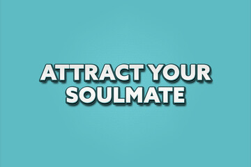 Attract Your Soulmate. A Illustration with white text isolated on light green background.