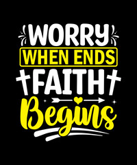 Worry when ends faith begins T-Shirt Design