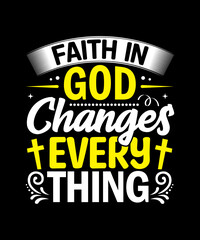 Faith in god changes everything T-Shirt Design