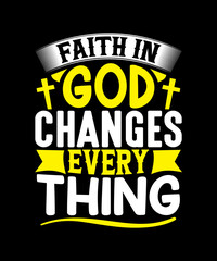 Faith in god changes everything T-Shirt Design