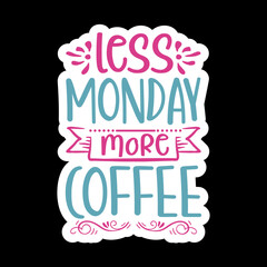 Less Monday More Coffee