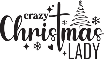 Crazy Christmas Lady Funny Christmas Quote T shirt Design