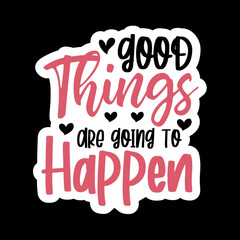 Good Things Are Going To Happen