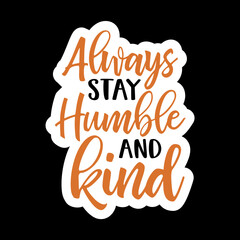Always Stay Humble And Kind