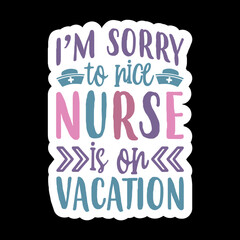 I’m Sorry To Nice Nurse Is On Vacation