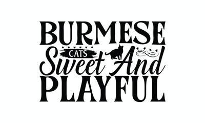 Burmese Cats Sweet And Playful - Burmese Cat T-Shirt Design, Illustration Written Vector T Shirt Design, For Prints On Bags, Posters, Cards.