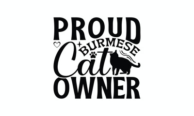 Proud Burmese Cat Owner - Burmese Cat T-Shirt Design, Hand Drawn Lettering Phrase Isolated On White Background, Calligraphy Graphic Design.