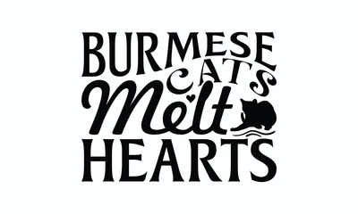 Burmese Cats Melt Hearts - Burmese Cat T-Shirt Design, Handmade Calligraphy Vector Illustration, Bags, Posters, Cards, Isolated On White Background.