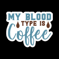 My Blood Type Is Coffee