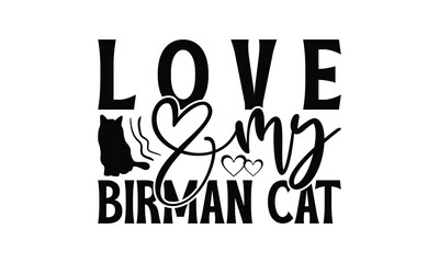 Love My Birman Cat - Birman Cat T-Shirt Design, Illustration With Hand-Lettering And Decoration Elements, Cameo, Cricut, Eps, Files A Cutting.