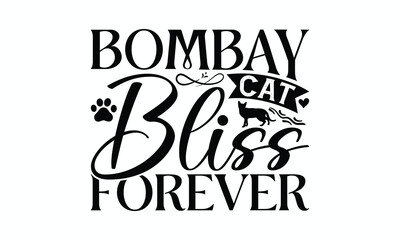 Bombay Cat Bliss Forever - Bombay Cat T-Shirt Design, Handmade Calligraphy Vector Illustration, Cameo, Cricut, Eps, Files For Cutting.