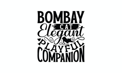 Bombay Cat Elegant Playful Companion - Bombay Cat T-Shirt Design, Hand Drawn Lettering Phrase Isolated On White Background, Calligraphy Graphic Design.