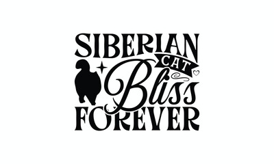 Siberian Cat Bliss Forever - Siberian Cat T-Shirt Design, Illustration With Hand-Lettering And Decoration Elements, Cameo, Cricut, Eps, Files A Cutting.
