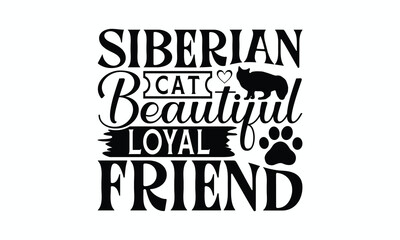 Siberian Cat Beautiful Loyal Friend - Siberian Cat T-Shirt Design, Illustration Written Vector T Shirt Design, For Prints On Bags, Posters, Cards.