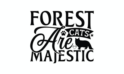 Forest Cats Are Majestic - Norwegian Forest Cat T-Shirt Design, Hand Drawn Lettering Phrase Isolated On White Background, Calligraphy Graphic Design.