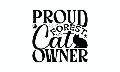 Proud Forest Cat Owner - Norwegian Forest Cat T-Shirt Design, Handmade Calligraphy Vector Illustration, Cameo, Cricut, Eps, Files For Cutting.