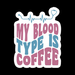 My Blood Type Is Coffee