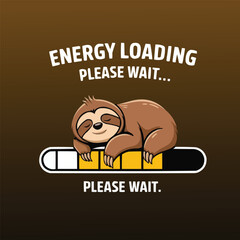 Energy Loading Please Wait Tee - Funny Cute Lazy Sloth TSHIRT DESIGN