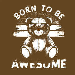 Born to be awesome -typography with design funny classic T-shirt design, sunglasses teddy bear t--shirt.