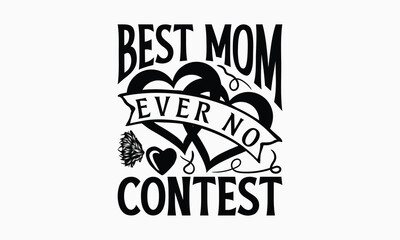 Fototapeta premium Best Mom Ever No Contest - Mom T-Shirt Design, Hand Drawn Lettering Phrase Isolated On White Background, Bags, Stationary As A Poster.