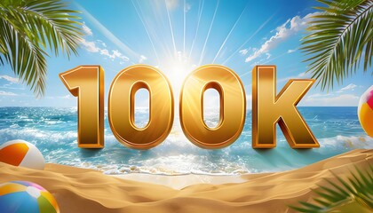 Golden 100k celebration text on tropical beach background, milestone achievement banner