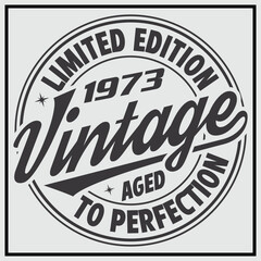 Funny birthday T-shirt Design, Vintage Birthday T-shirt Design,1973 Aged to perfection, 1973 Limited Edition T-shirt Design
