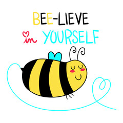 Illustration of a cute bee flying around forming a heart and the phrase beelieve in yourself, illustration for a t-shirt