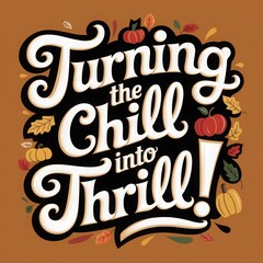 Obraz premium Turning the Chill into Thrill Autumn-themed Typography Motivational Phrase with Falling Leaves and Acorns