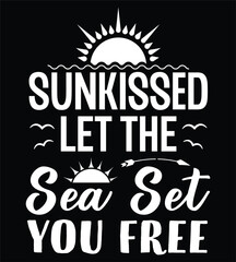 Sun Kissed Let the Sea Set You Free Graphic Design, ocean lover quotes, summer t-shirt design
