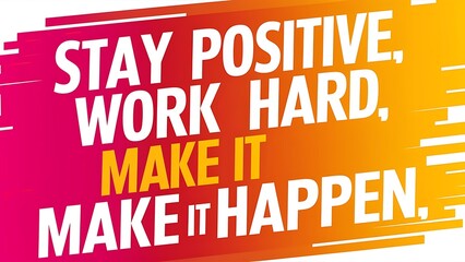 Obraz premium Stay Positive, Work Hard, Make it Happen T-shirt Design Motivational Quote, Illustartion,Typography,Banner,Poster