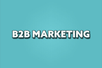 B2B Marketing. A Illustration with white text isolated on light green background.