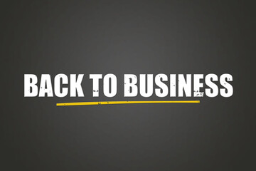 Back to Business. A blackboard with white text. Illustration with grunge text style.