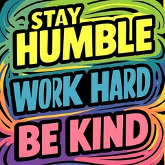 Stay Humble, Work Hard, Be Kind T-shirt Design Motivational Quote, Illustartion,Typography,Banner,Poster