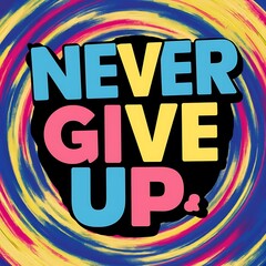 Never Give Up T-shirt Design Motivational Quote, Illustartion,Typography,Banner,Poster