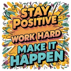Stay Positive, Work Hard, Make it Happen T-shirt Design Motivational Quote, Illustartion,Typography,Banner,Poster