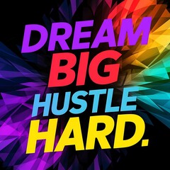 Dream Big, Hustle Hard T-shirt Design Motivational Quote, Illustartion,Typography,Banner,Poster