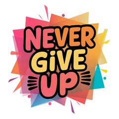 Never Give Up T-shirt Design Motivational Quote, Illustartion,Typography,Banner,Poster